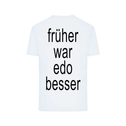 FRÜHER WAR EDO BESSER - T-Shirt
